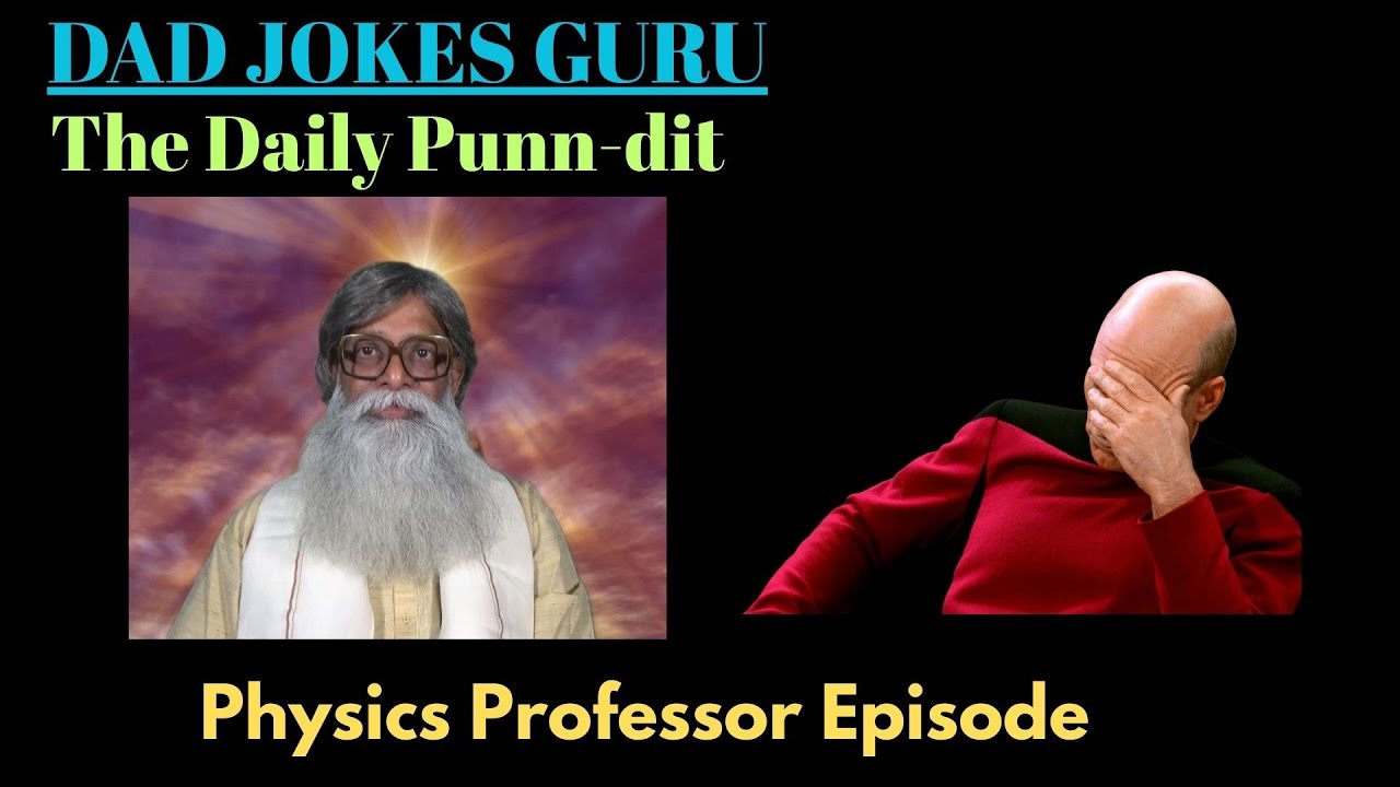 224. Dad Jokes. 🙄😱 Physics Professor      
