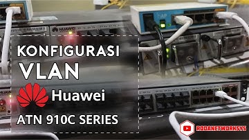 KONFIGURASI VLAN HUAWEI ATN 910 C SERIES