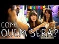 Com quem será?