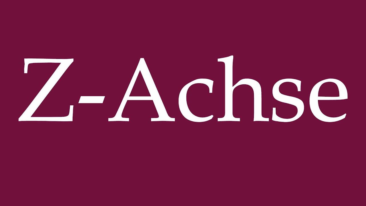 How to Pronounce ''Z-Achse'' (Z axis) Correctly in German