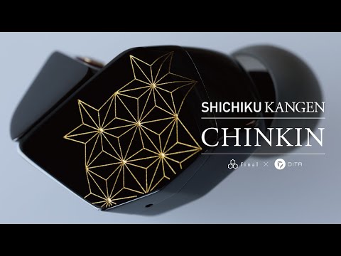 final x DITA SHICHIKU.KANGEN : CHINKIN Process