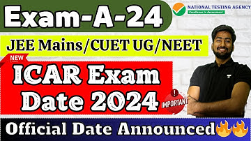 ICAR 2024 Exam Date Announced 🔥| JEE Mains/NEET UG/CUET UG 2024 | NTA Official Date | JEE Mains 2024