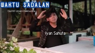 WAKTU SADALAN || Iyan Sahuta Cipt.Kh Umam Dalimunthe