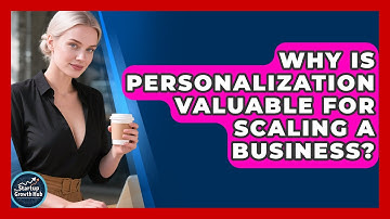 Why Is Personalization Valuable for Scaling a Business? | The Startup Growth Hub News