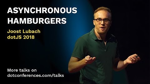 dotJS 2018 - Joost Lubach - Asynchronous hamburgers