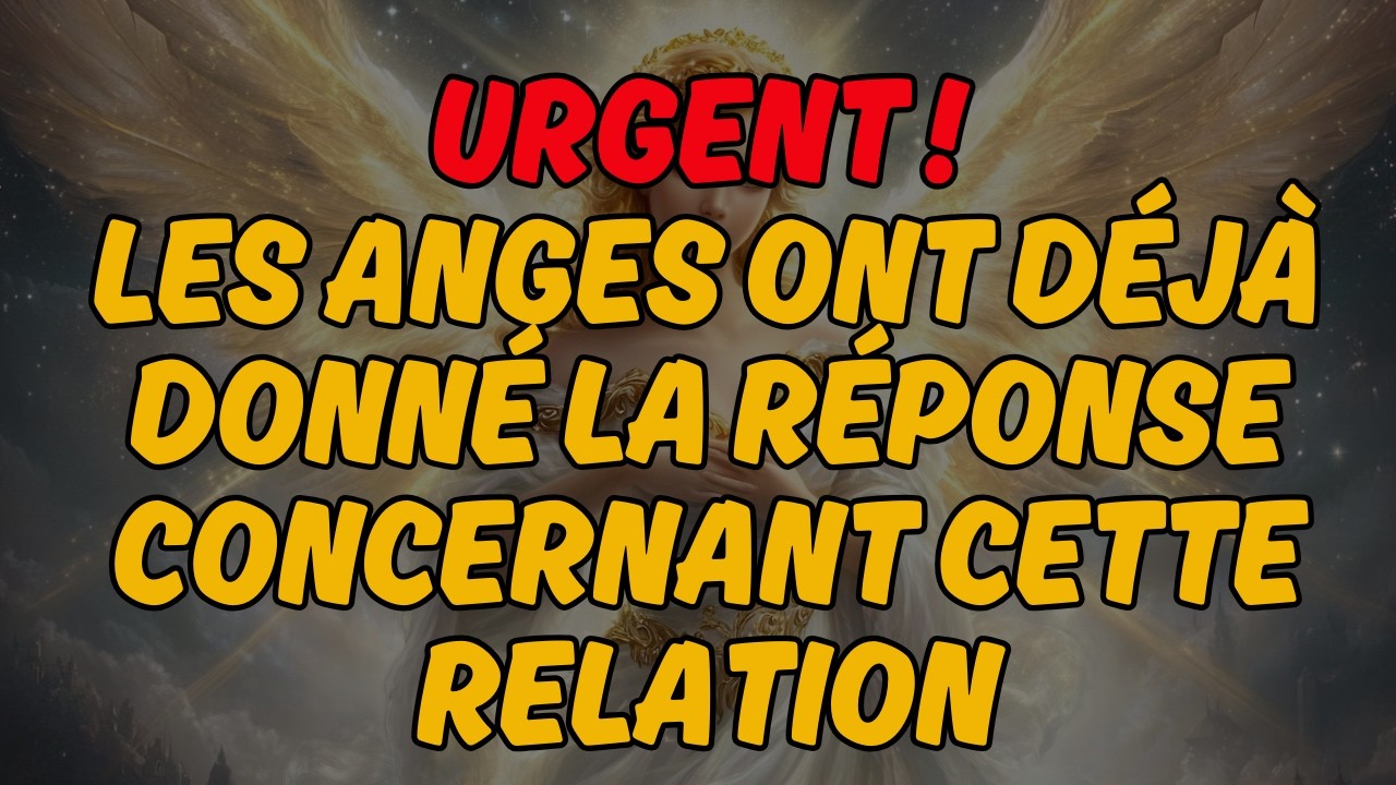 🚨 URGENT ! LES ANGES ONT DÉJÀ DONNÉ LA RÉPONSE CONCERNANT CETTE RELATION | Message des Anges