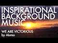 Inspirational Background Music - We are Victorious by Alumo