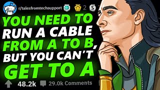 YOU NEED TO RUN A CABLE FROM A TO B BUT YOU CAN'T GET TO A! | Tales From Tech Support