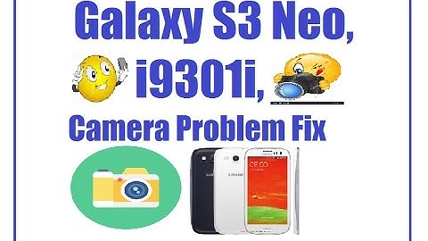 Samsung S3 Neo, i9301i,Camera Problem Fix,100% Working