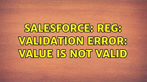 Salesforce: Reg: Validation Error: value is not valid