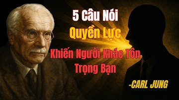 5 Câu Nói Khiến Người Khác Tôn Trọng Bạn – Carl Jung Giải Mã Tâm Lý Quyền Lực
