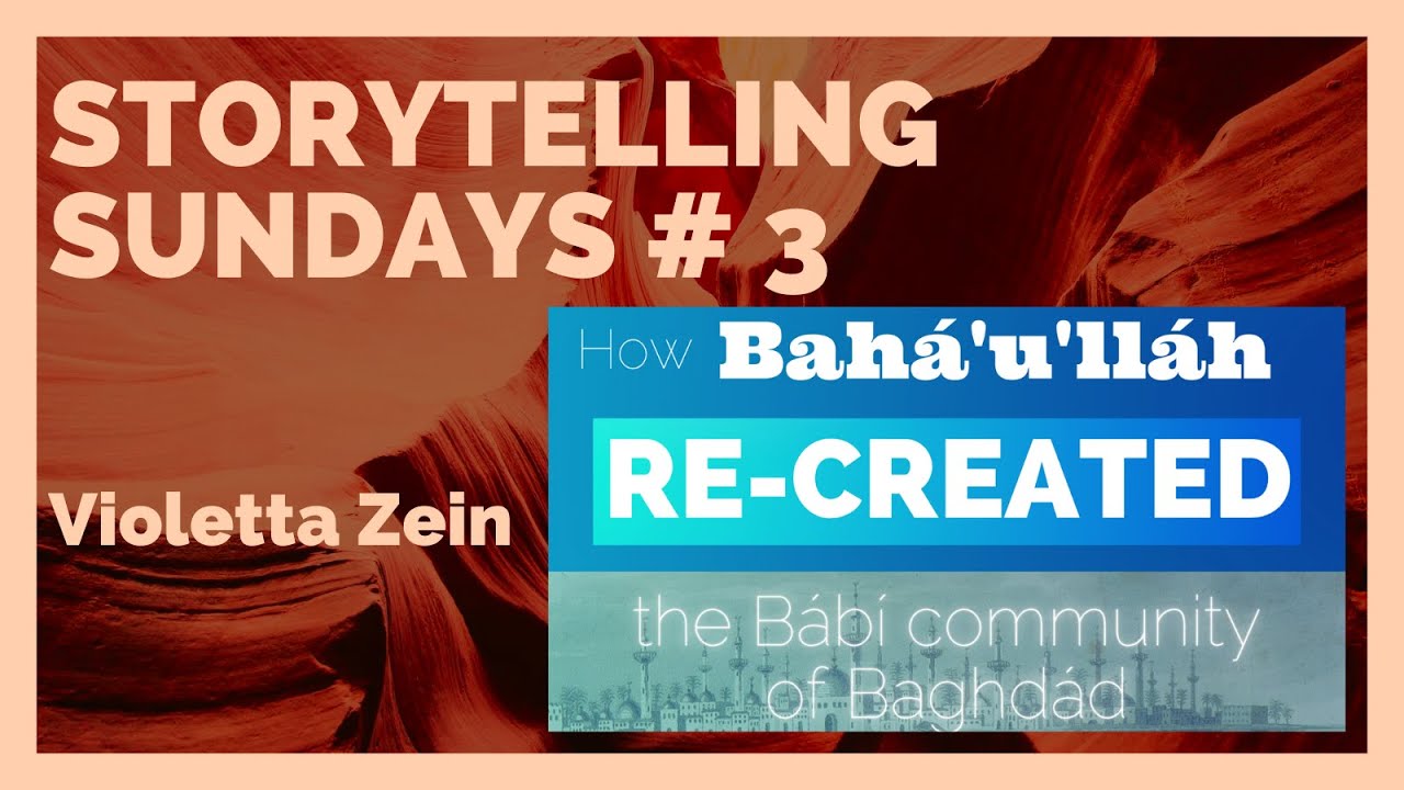 Storytelling Sundays # 3: How Bahá'u'lláh re-created the Bábí community ...
