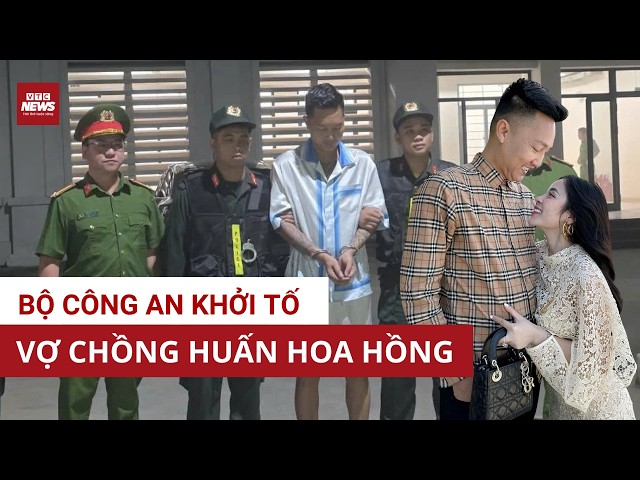 Cực nóng: Khởi tố vợ chồng Huấn Hoa Hồng | VTC News