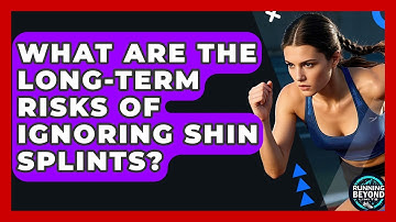 What Are The Long-term Risks Of Ignoring Shin Splints? - Running Beyond Limits
