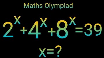 How to Solve Harvard University ||Maths exponents problem 2^x+4^x+8^x=39 || Algebra Problem trick||
