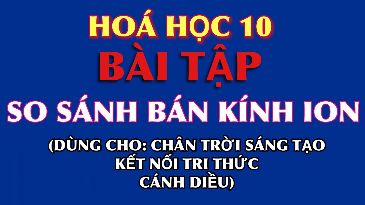 Hoá 10 || Bài tập: So sánh bán kính ion - youtube