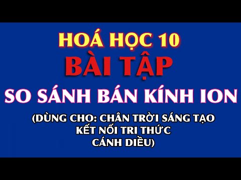 Video Hoá 10 || Bài tập: So sánh bán kính ion - youtube