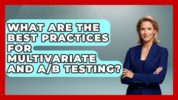 What Are The Best Practices For Multivariate And A/B Testing? - Marketing and Advertising Guru