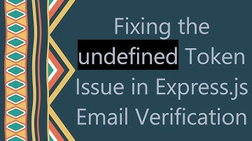Fixing the undefined Token Issue in Express.js Email Verification