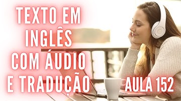 APRENDA INGLÊS COM LEITURA GUIADA - TEXTO EM INGLÊS COM ÁUDIO E TRADUÇÃO #AULA 152