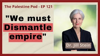 Ep. 121 - Genocide on the Ballot with Dr. Jill Stein