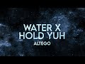 Altego - Water x Hold Yuh (Lyrics) [Extended]