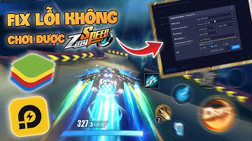 Cách Sửa Lỗi Không Chơi Được ZingSpeed Mobile Trên Giả Lập BlueStacks và LDPlayer