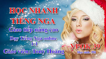 Bài 39: Kích hoạt giao tiếp cơ bản Tiếng Nga | Thầy Hoàng dạy Online 1:1