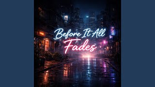 Before It All Fades