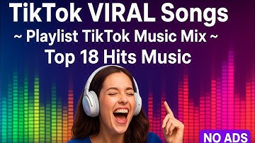 VIRAL TikTok  Songs ~ Playlist TikTok Music Mix ~ Top 18 Hits Music On TikTok 2025 NO ADS