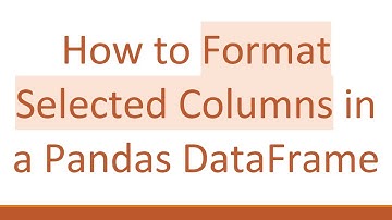 How to Format Selected Columns in a Pandas DataFrame