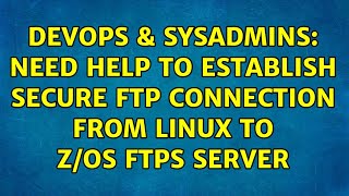 DevOps & SysAdmins: Need help to establish secure ftp connection from linux to z/OS FTPS server