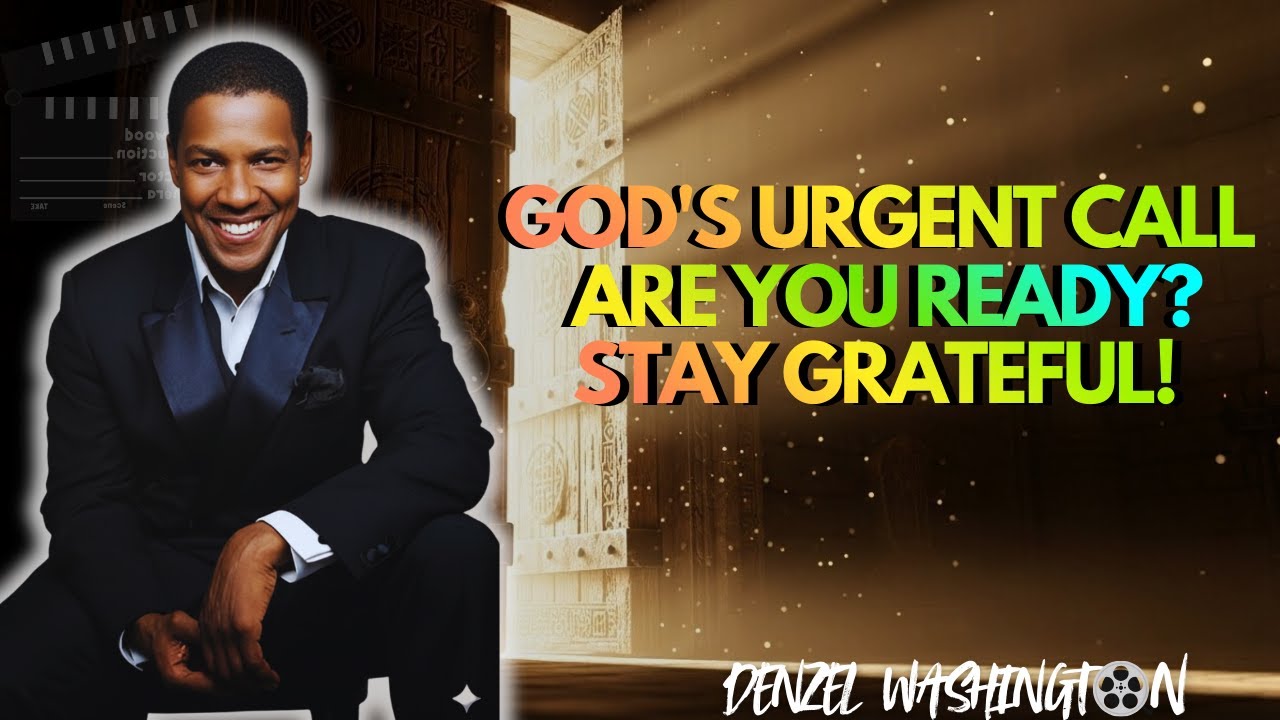God's Urgent Call – Are You Ready? Stay Grateful! | Denzel Washington | Denzel’s Impact Inspiration