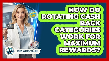 How Do Rotating Cash Back Categories Work For Maximum Rewards? - Points and Perks Channel