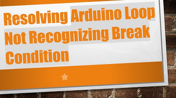 Resolving Arduino Loop Not Recognizing Break Condition