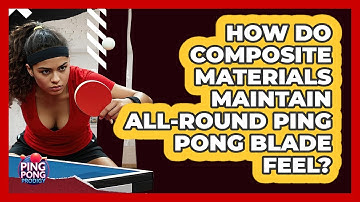 How Do Composite Materials Maintain All-round Ping Pong Blade Feel? - Ping Pong Prodigy
