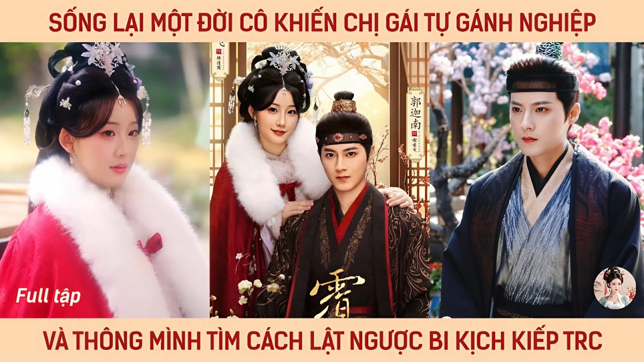 Sống lại 1 đời cô khiến chị gái tự gánh nghiệp và thông minh tìm cách lật ngược lại bi kịch kiếp trc