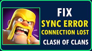 HOW TO FIX CLASH OF CLANS SYNC ERROR | Fix Clash of Clans Connection Lost Problem