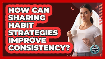 How Can Sharing Habit Strategies Improve Consistency?
