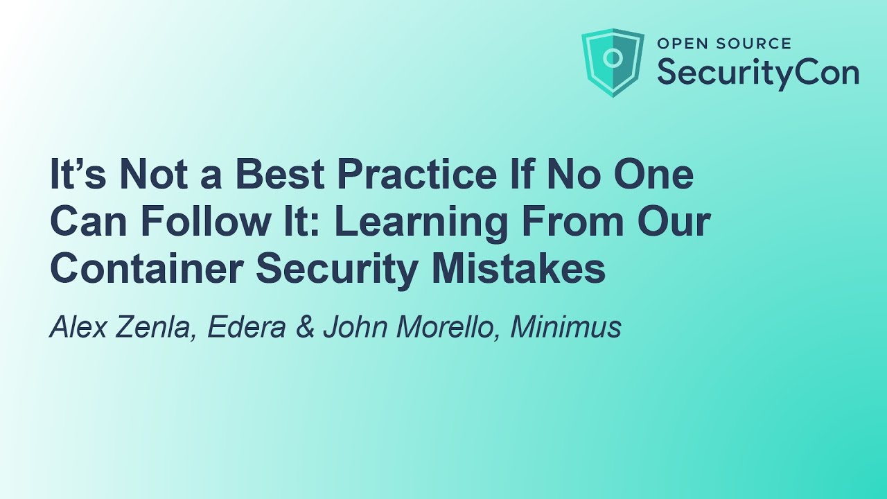 It's Not a Best Practice If No One Can Follow It: Learning From Our Contain... A. Zenla & J. Morello
