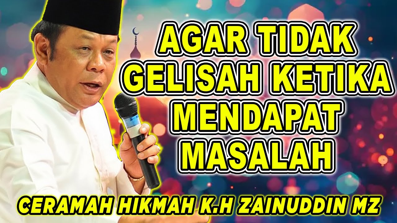 AGAR TIDAK GELISAH KETIKA MENDAPAT MASALAH - K.H ZAENUDDIN MZ #khzainudinmz #ceramahlucu