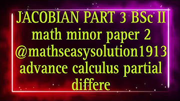 JACOBIAN PART 3 BSc II math minor paper 2 @mathseasysolution1913 advance calculus partial differe