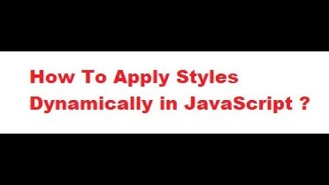How to apply styles dynamically to an element using JavaScript ?