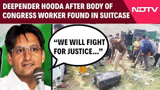 Rohtak Horror | Deepender Hooda After Body Of Woman Congress Worker Found In Suitcase