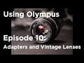 Tutorial - Using Olympus: Adapters for Vintage Lenses