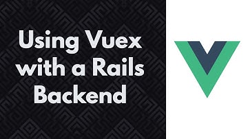 Using Vuex with a Rails Backend | Preview