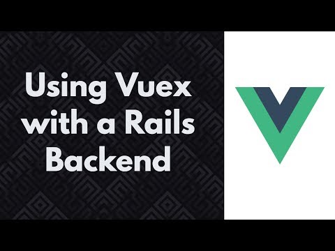 Using Vuex with a Rails Backend | Preview