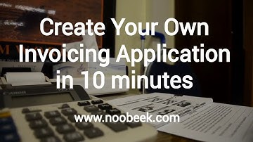 Create your own Invoicing Application in 10 minutes with Noobeek