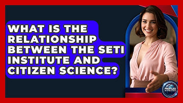 What Is the Relationship Between the SETI Institute and Citizen Science? - Profiles in Politics