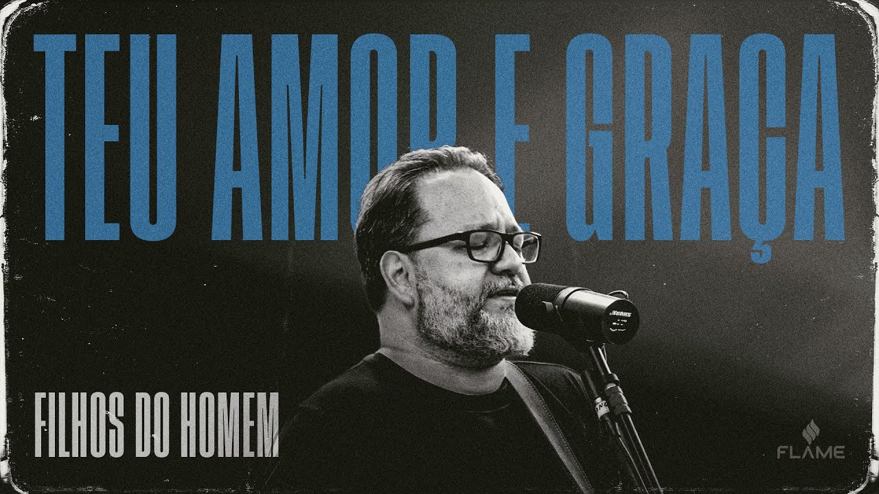 Teu Amor e Graça (Acústico) | Filhos do Homem e FLAME